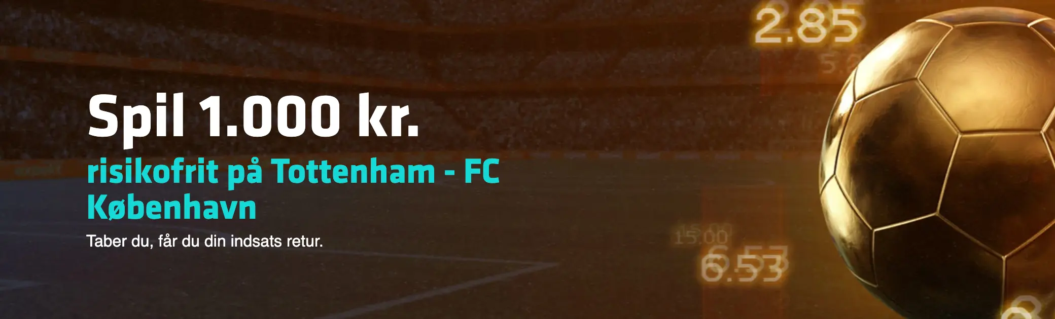 Banner med teksten: "Spil 1.000 kr. risikofrit på Tottenham - FC København. Taber du, får du din indsats retur." Bannerets baggrund et stadion med en guldbold omkringet af tal, der skal indikere odds, i forgrunden